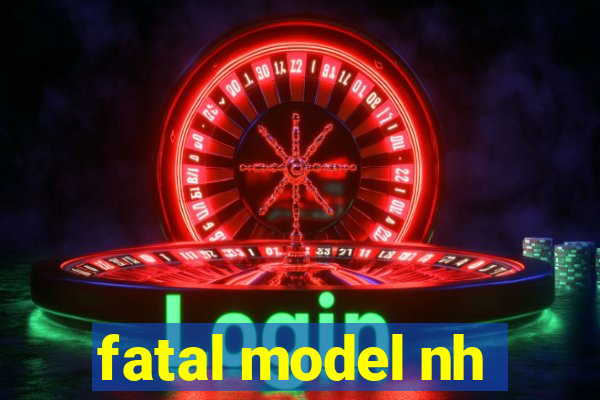 fatal model nh